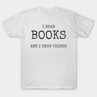 I Read Books And I Know Things Tee Shirt T-Shirt